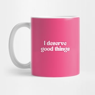 I deserve good things Mug